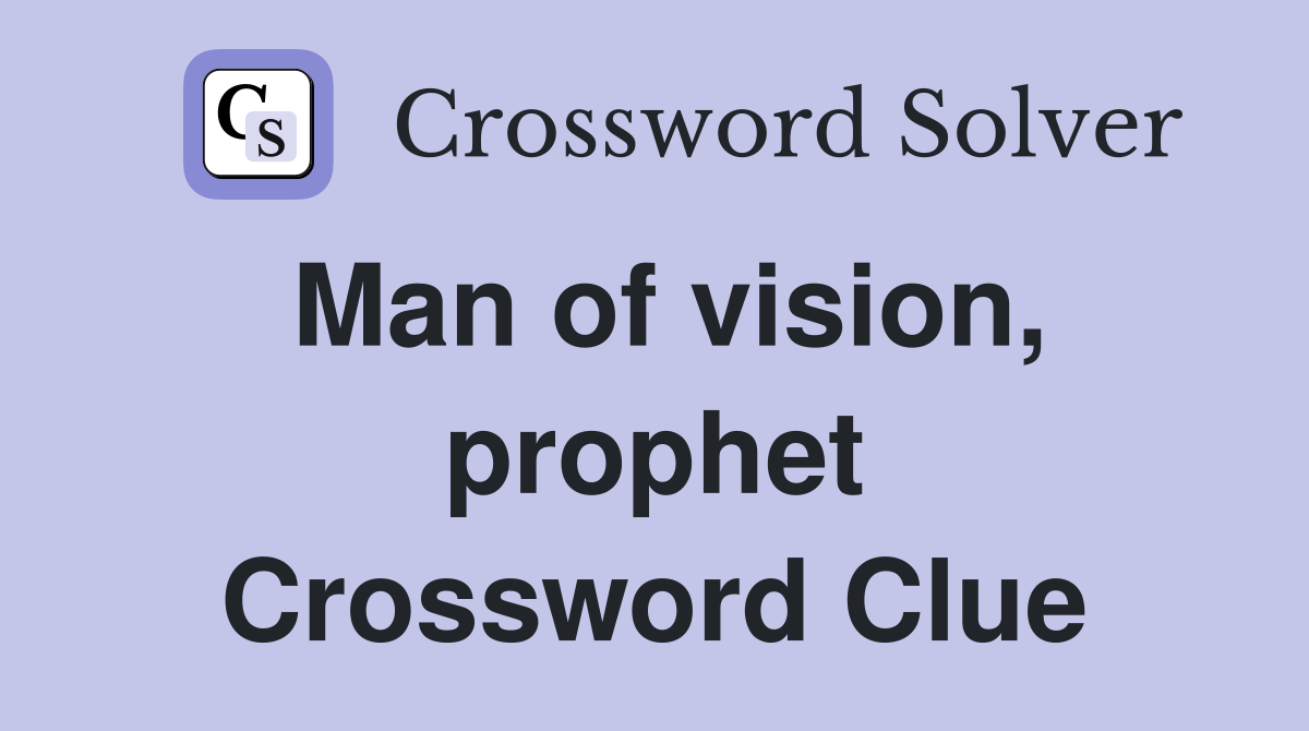 Man of vision, prophet Crossword Clue