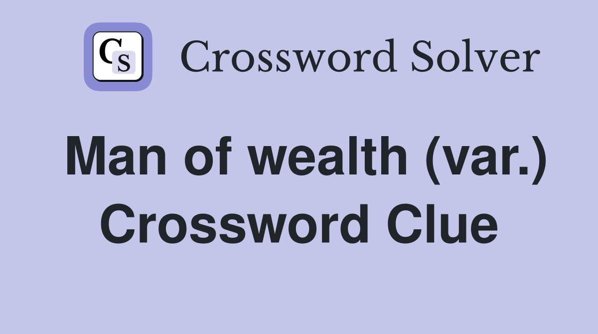 Man of wealth (var.) Crossword Clue