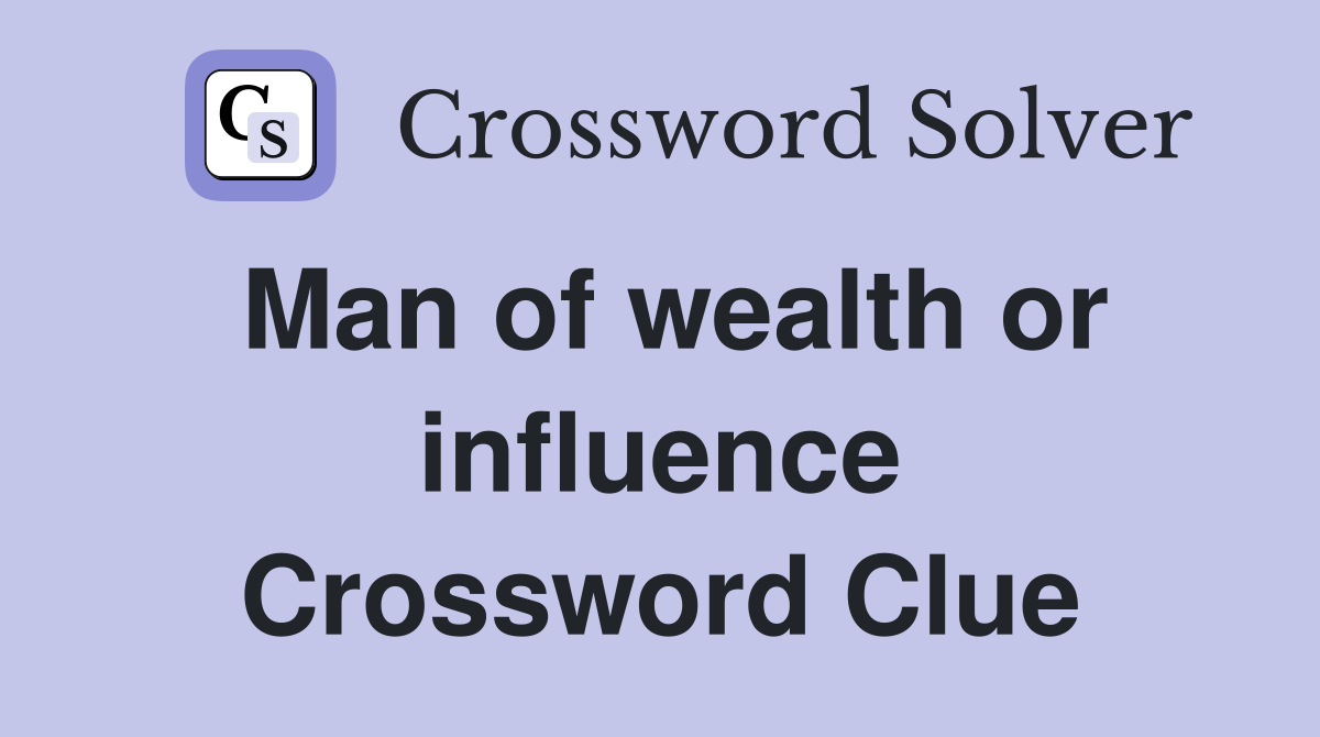 Man of wealth or influence Crossword Clue