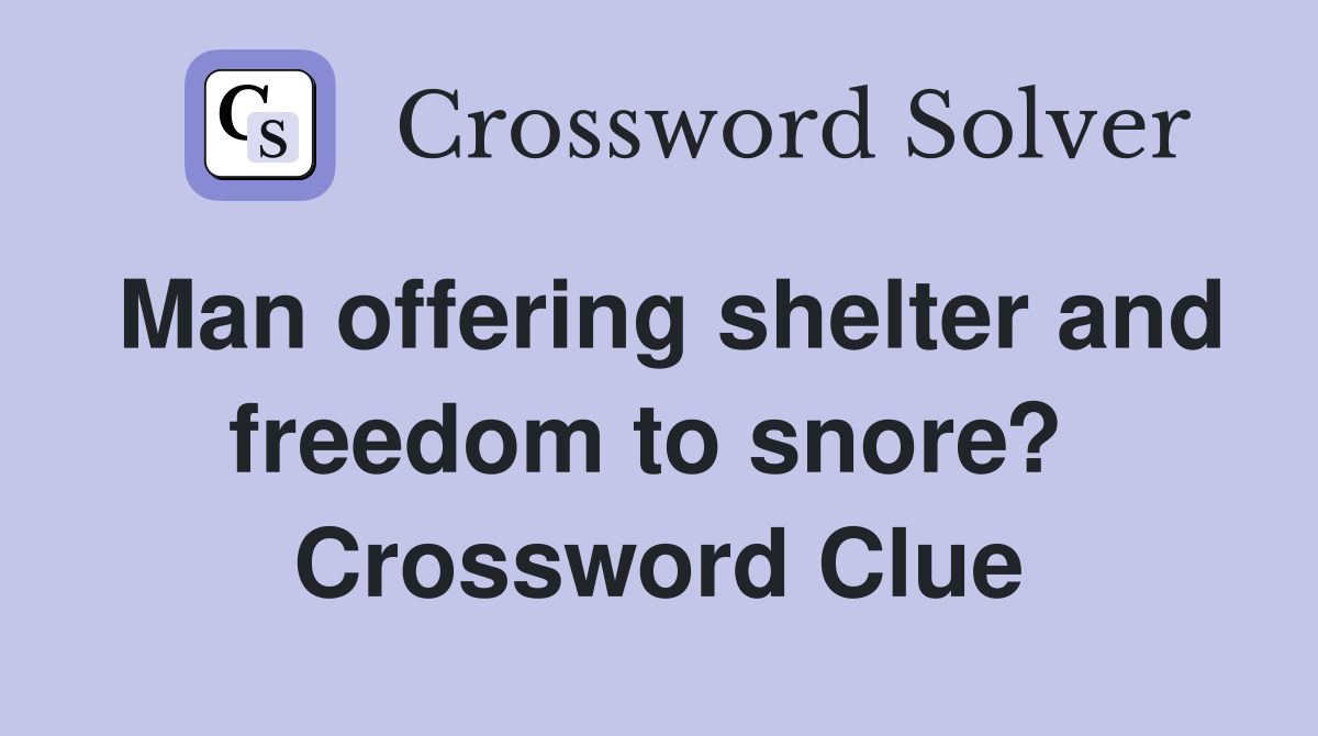 Man offering shelter and freedom to snore?  Crossword Clue