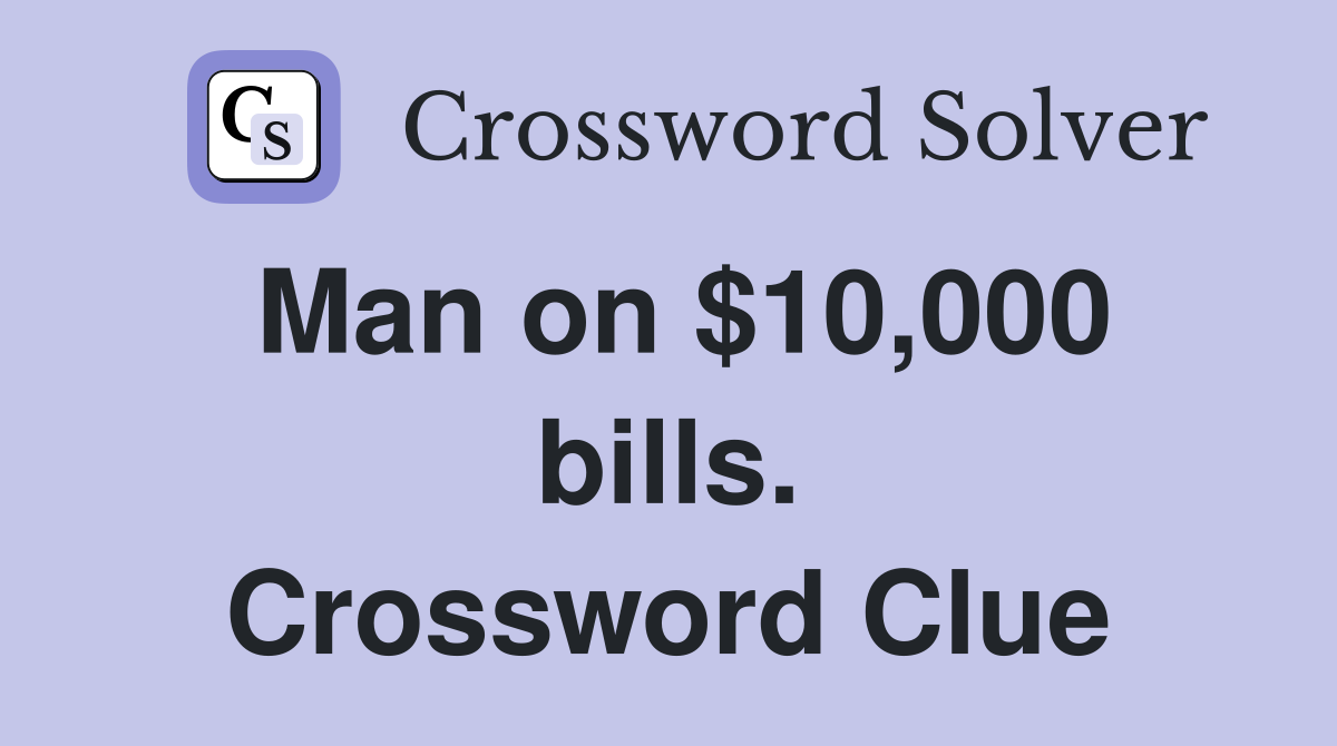 Man on $10,000 bills. Crossword Clue