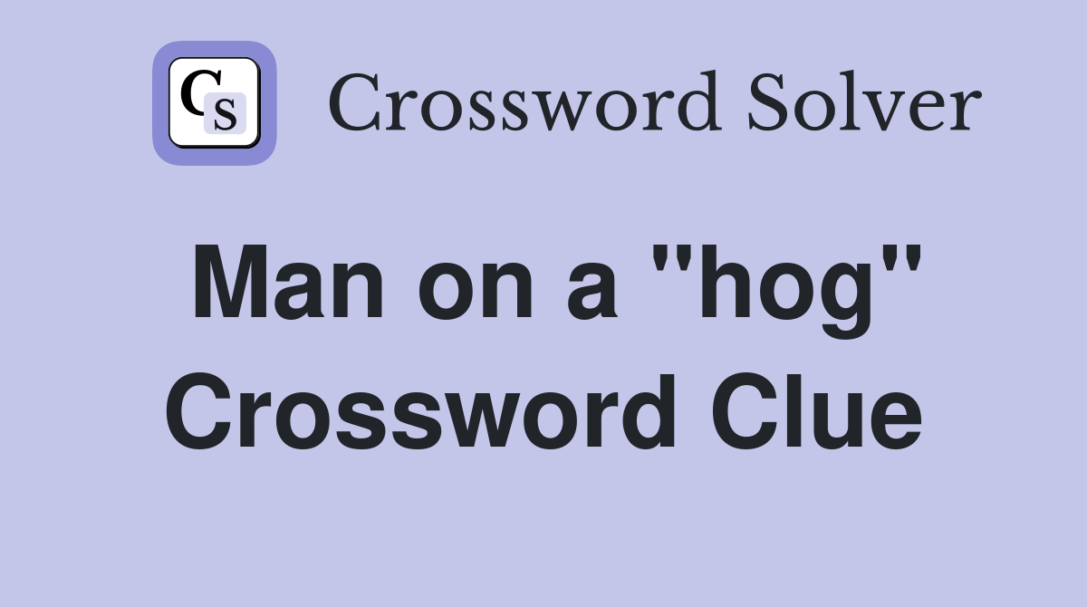 Man on a "hog" Crossword Clue