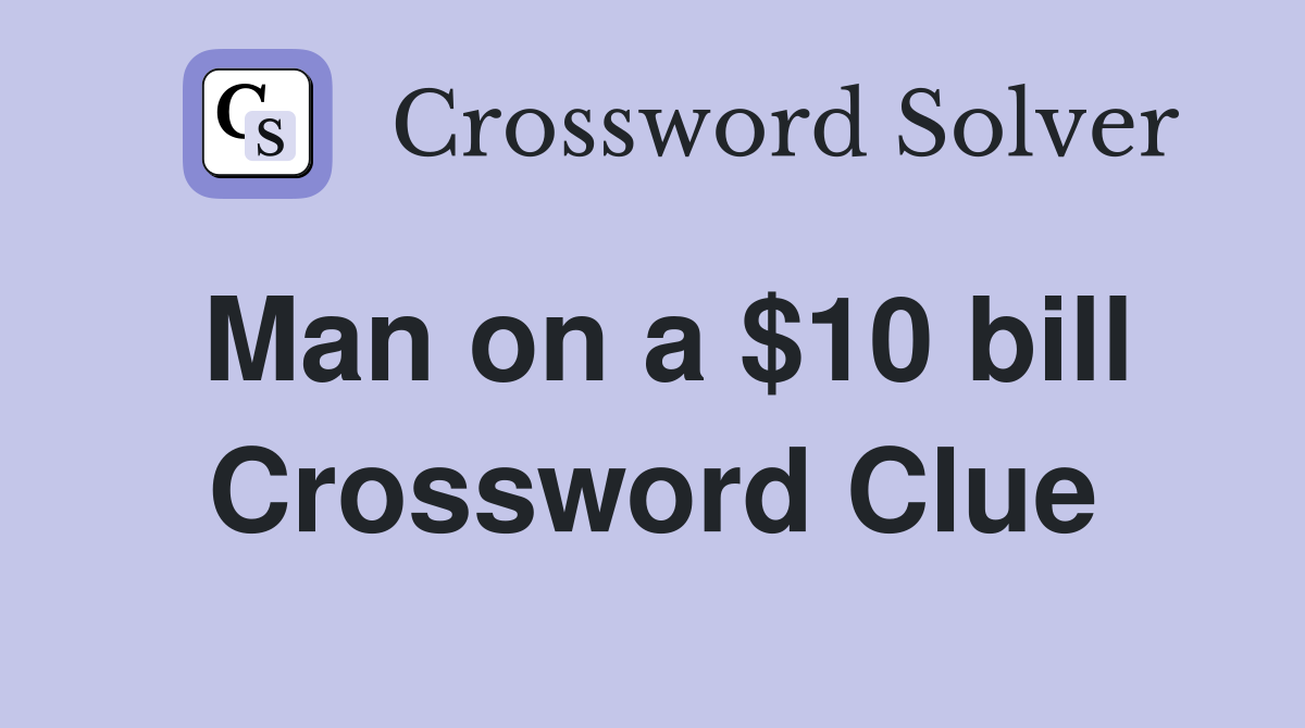 Man on a $10 bill Crossword Clue