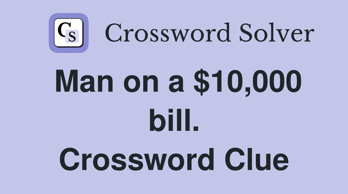 Man on a $10,000 bill. Crossword Clue