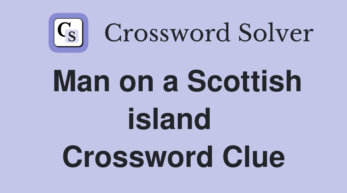Man on a Scottish island  Crossword Clue
