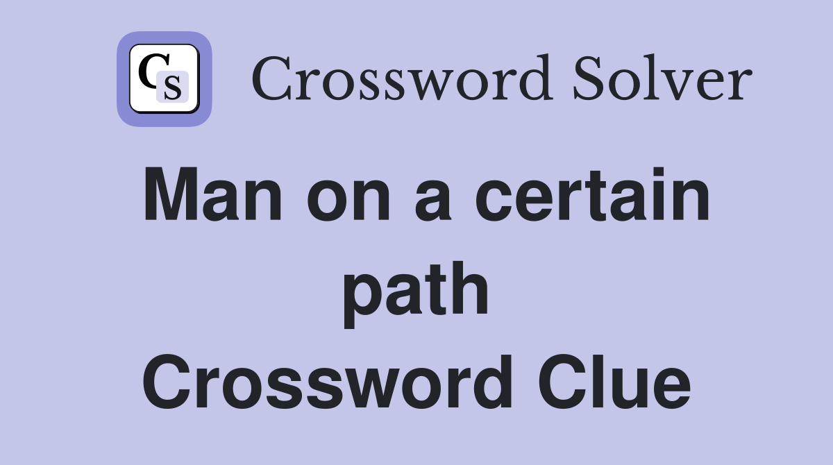 Man on a certain path Crossword Clue
