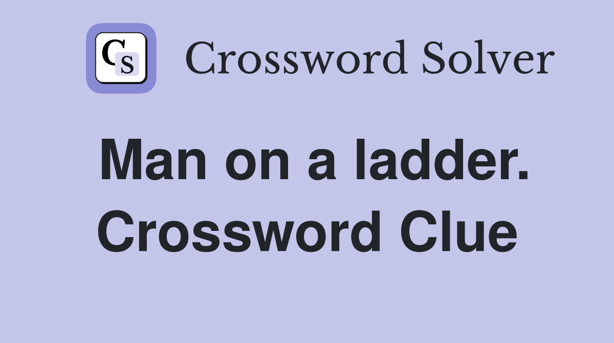 Man on a ladder. Crossword Clue