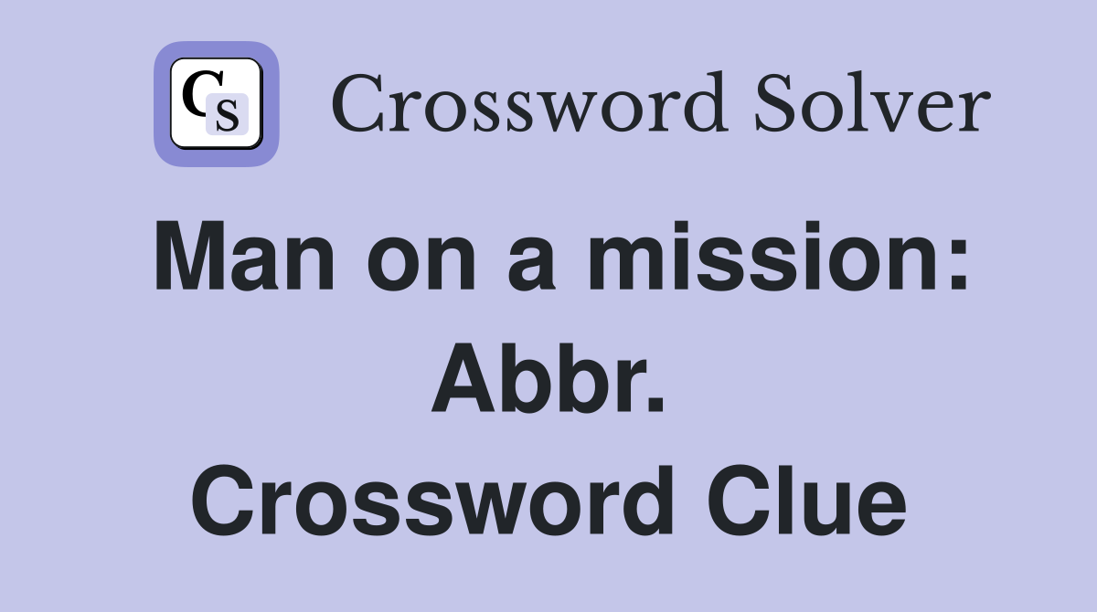 Man on a mission: Abbr. Crossword Clue