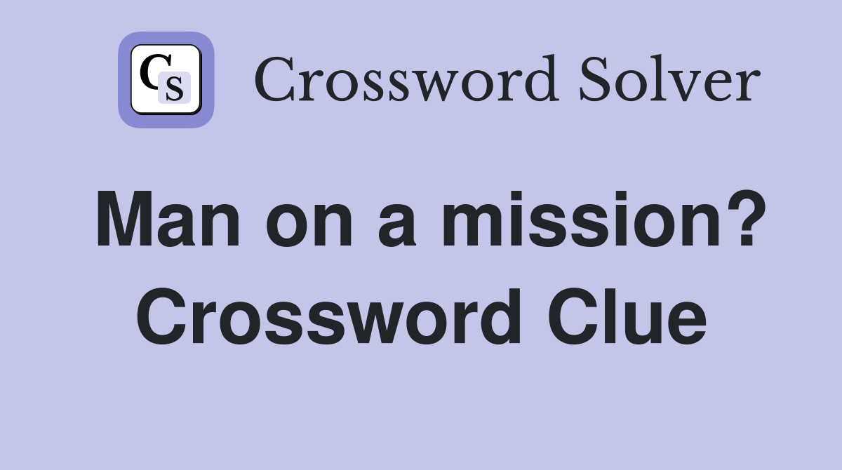 Man on a mission? Crossword Clue
