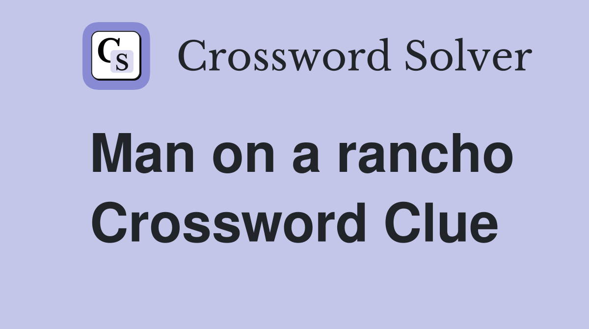 Man on a rancho Crossword Clue