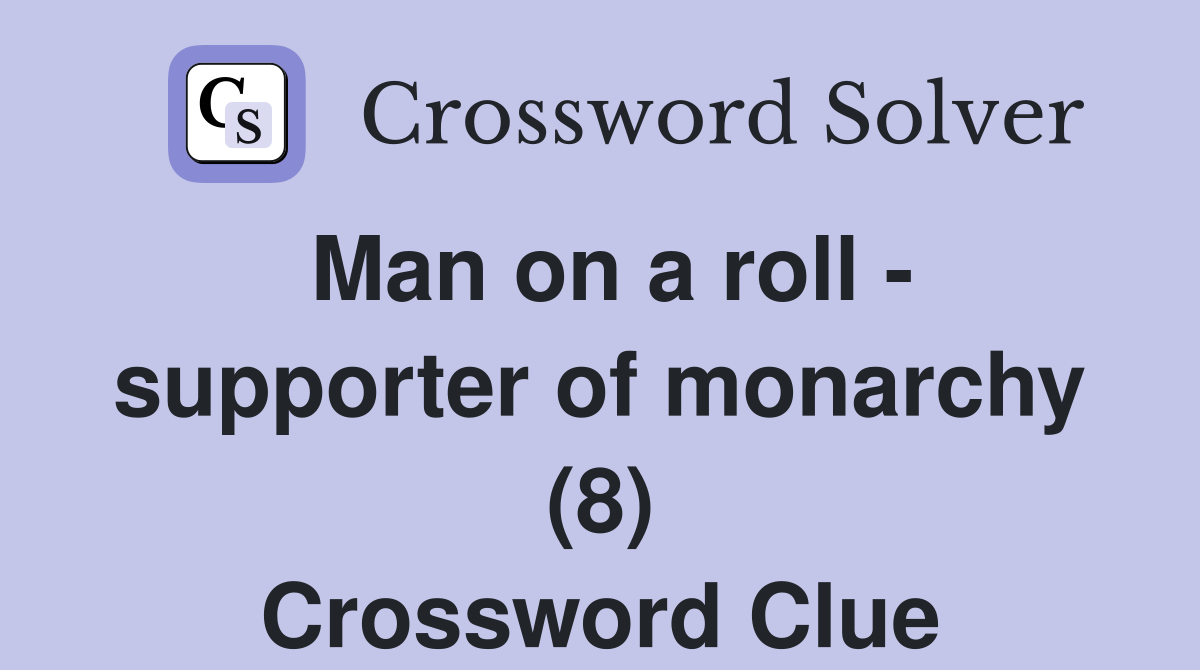 Man on a roll - supporter of monarchy (8) Crossword Clue