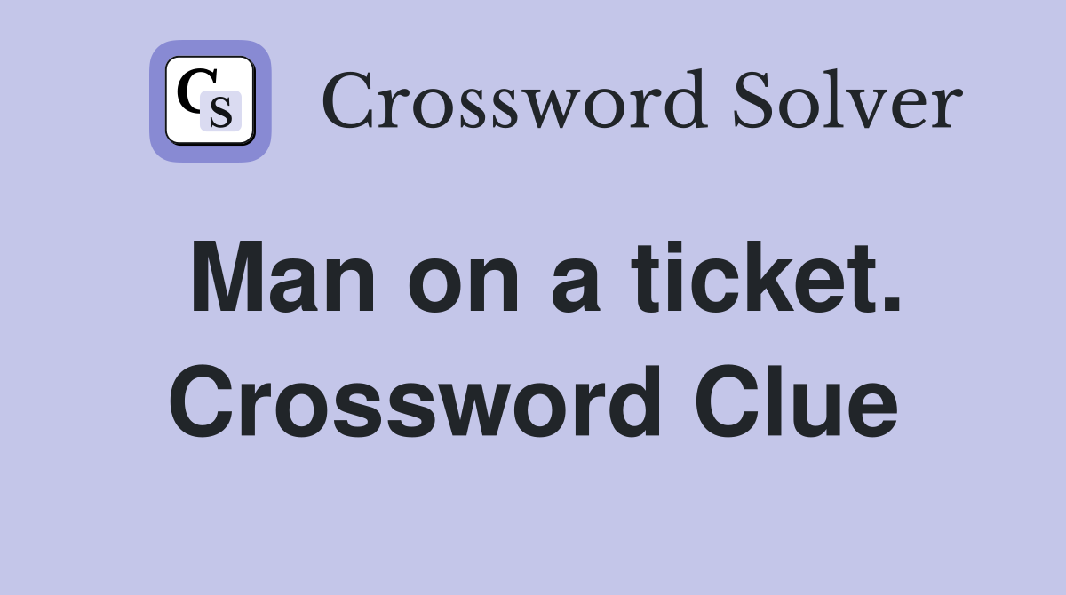 Man on a ticket. Crossword Clue