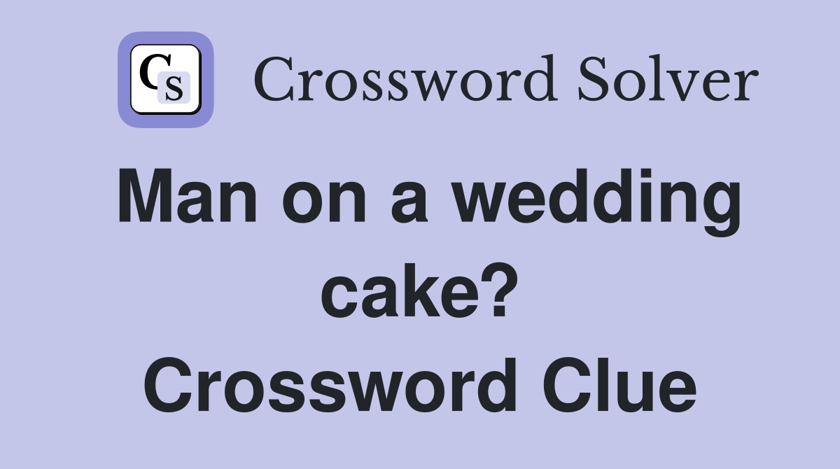 Man on a wedding cake? Crossword Clue