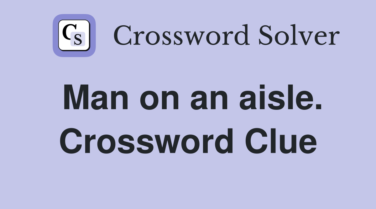 Man on an aisle. Crossword Clue