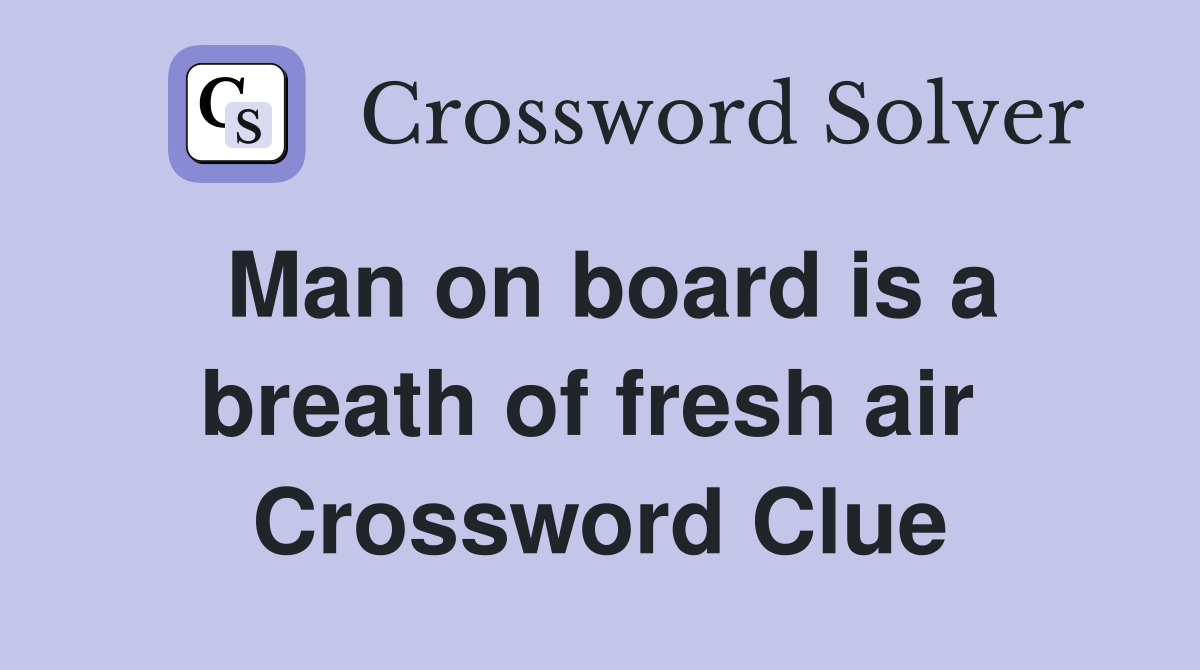 Man on board is a breath of fresh air  Crossword Clue