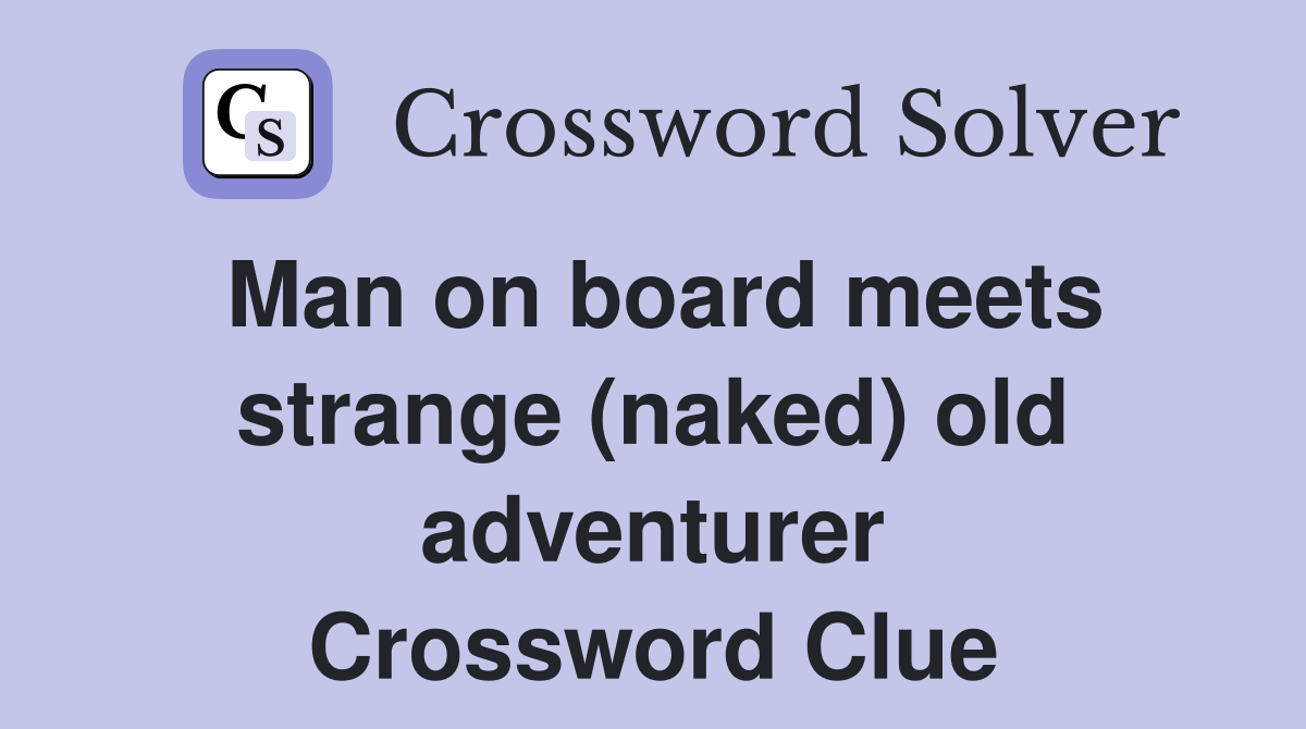 Man on board meets strange (naked) old adventurer Crossword Clue
