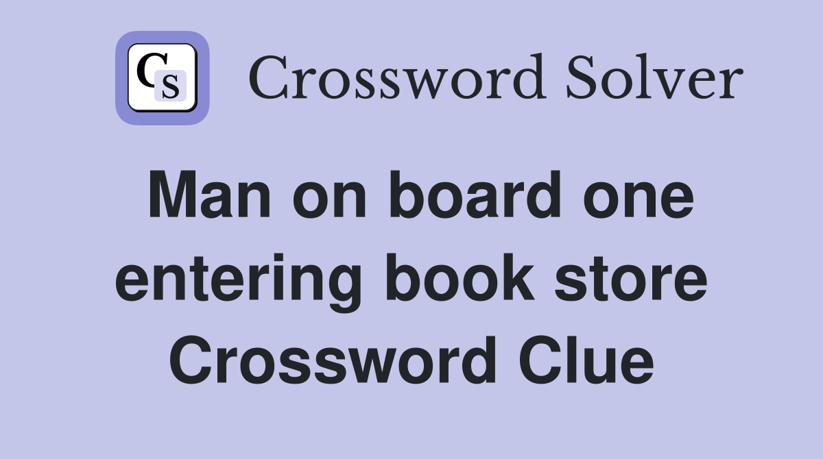 Man on board one entering book store Crossword Clue
