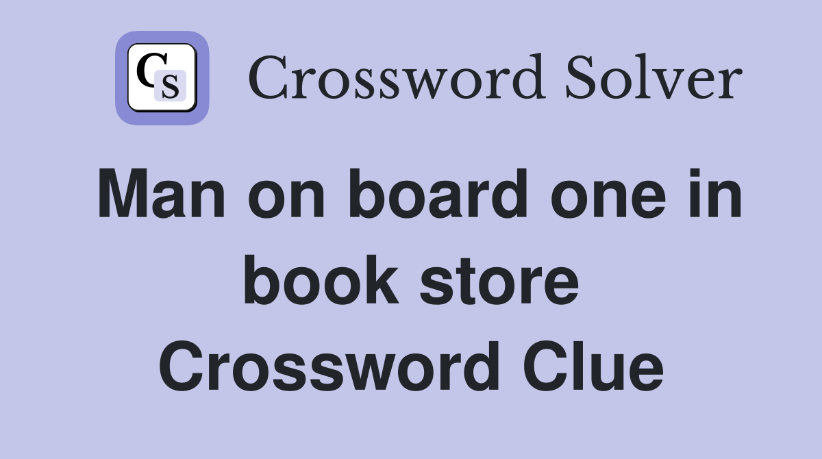 Man on board one in book store Crossword Clue