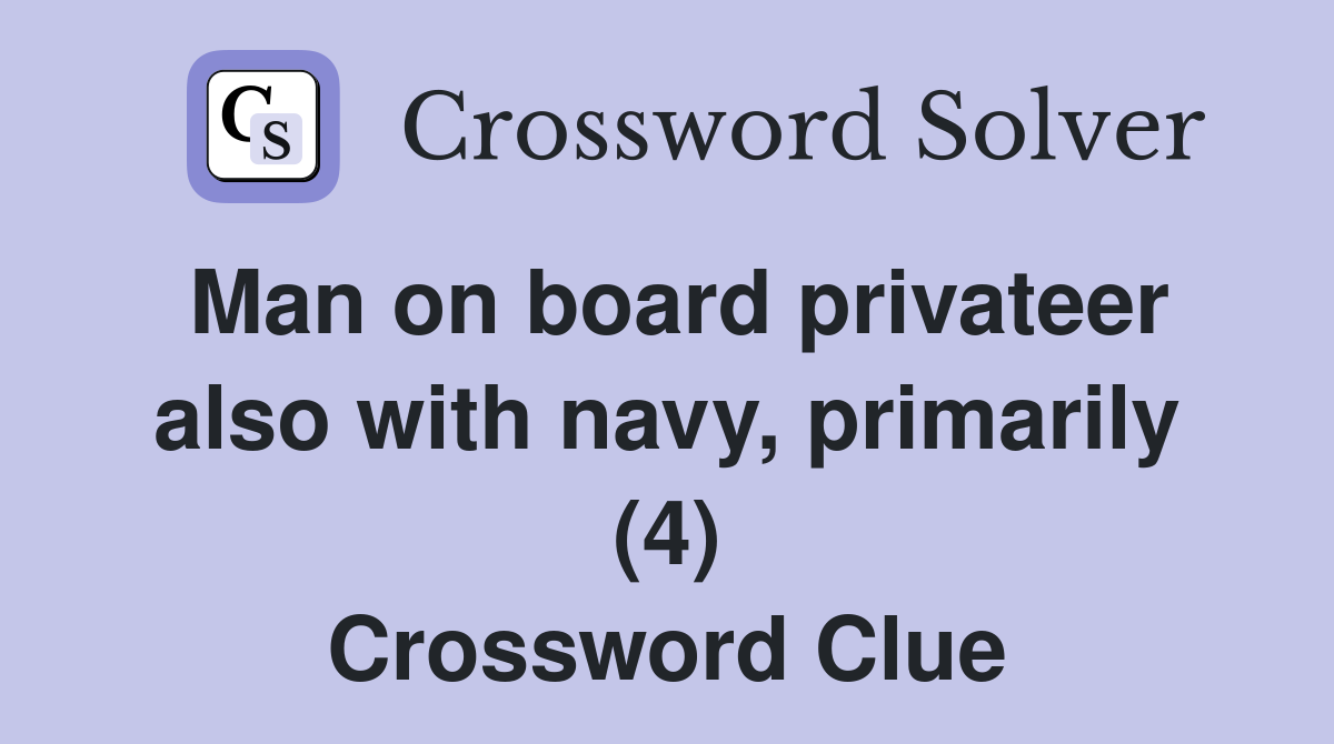 Man on board privateer also with navy, primarily (4) Crossword Clue