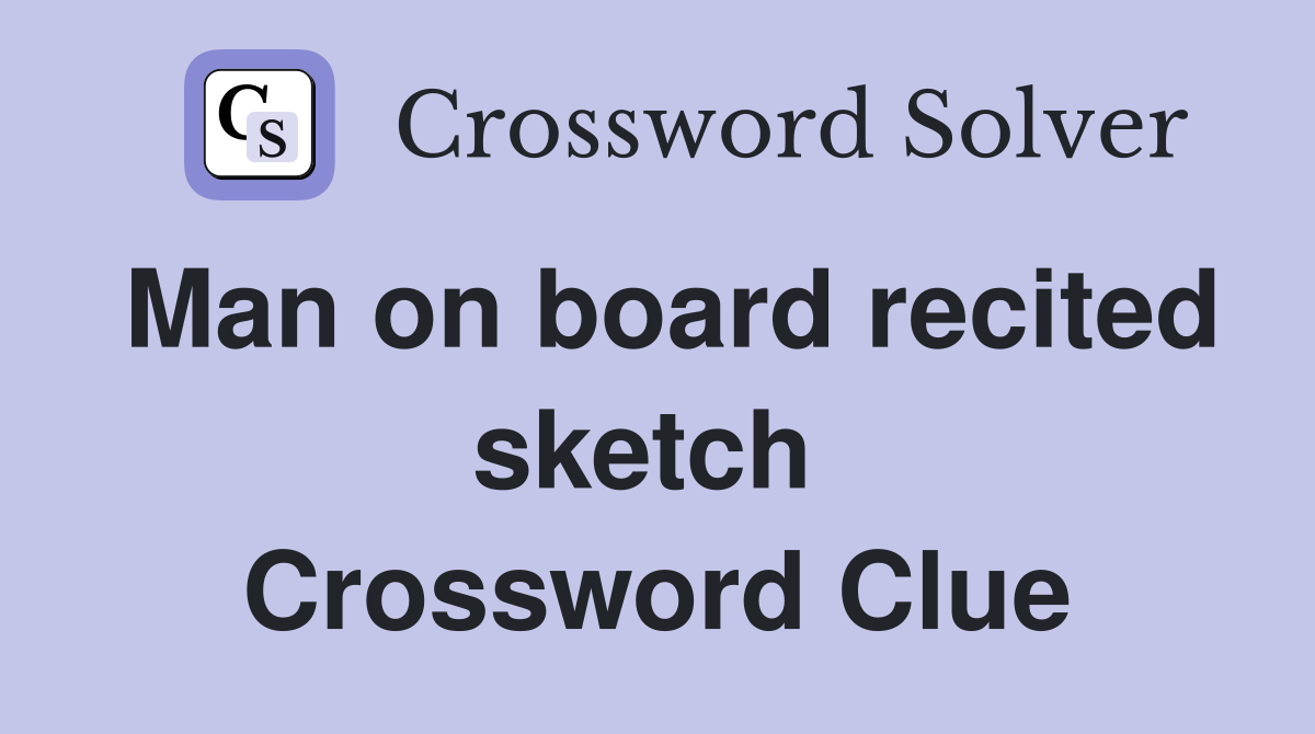 Man on board recited sketch  Crossword Clue