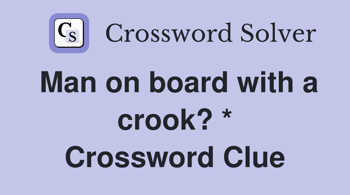 Man on board with a crook? * Crossword Clue
