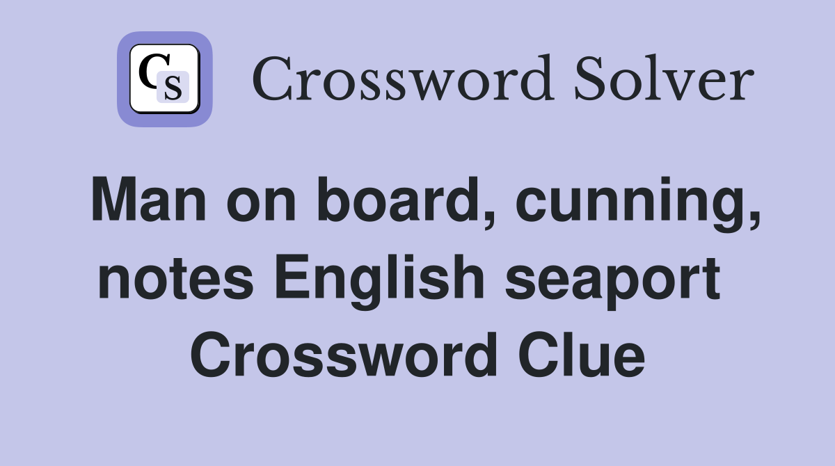 Man on board, cunning, notes English seaport  Crossword Clue
