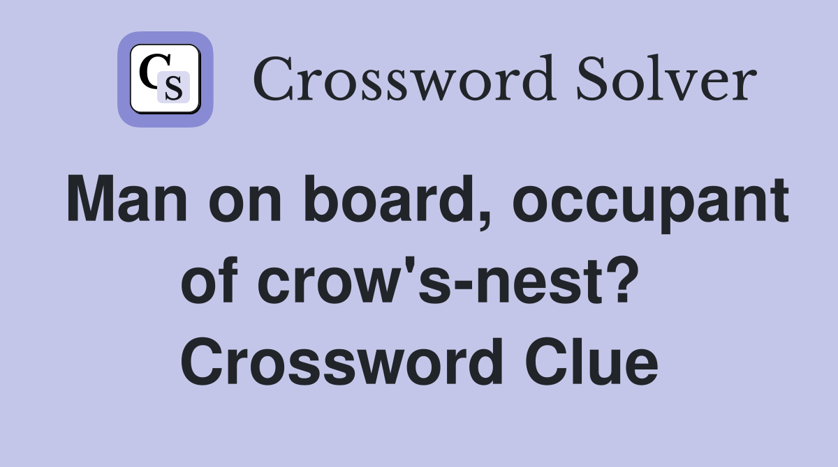 Man on board, occupant of crow's-nest?  Crossword Clue