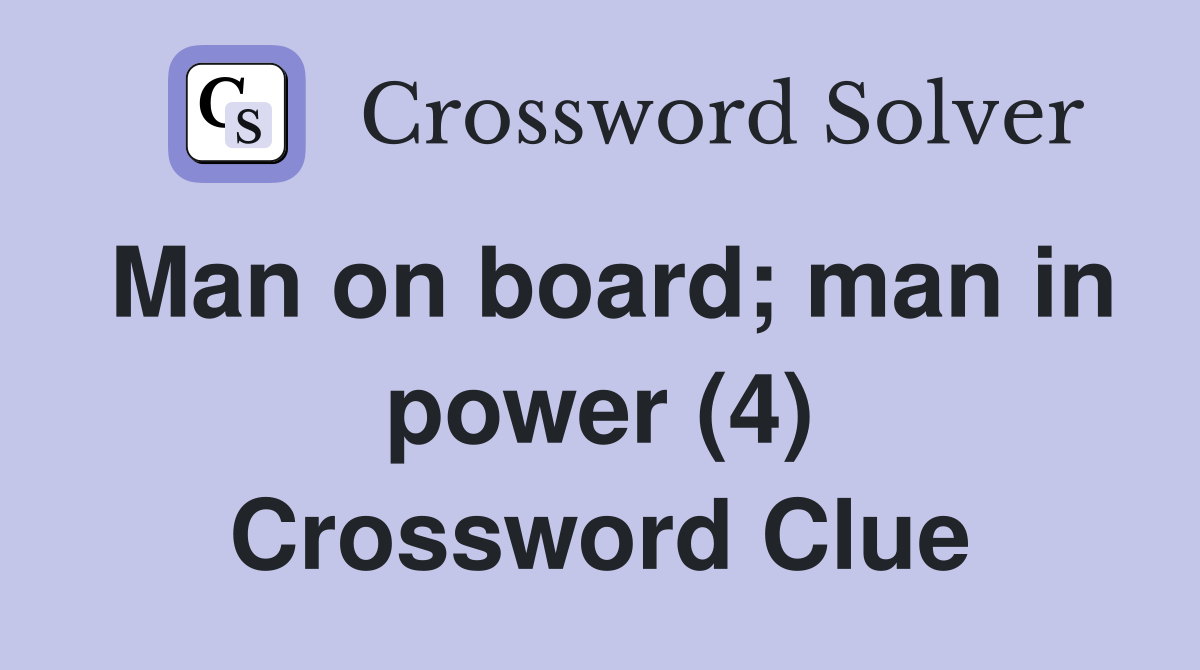 Man on board; man in power (4) Crossword Clue