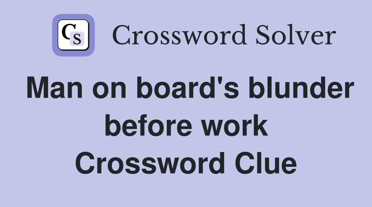 Man on board's blunder before work Crossword Clue