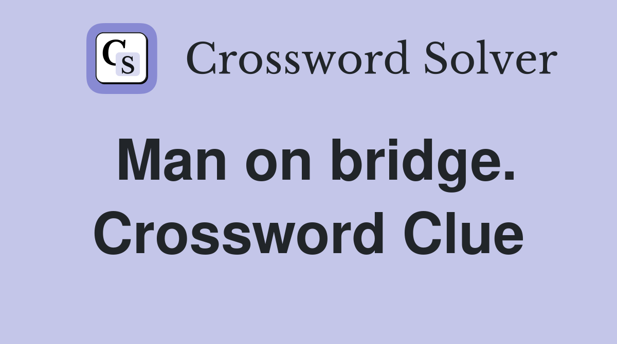 Man on bridge. Crossword Clue