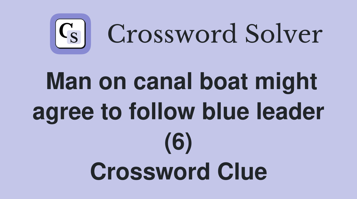 Man on canal boat might agree to follow blue leader (6) Crossword Clue