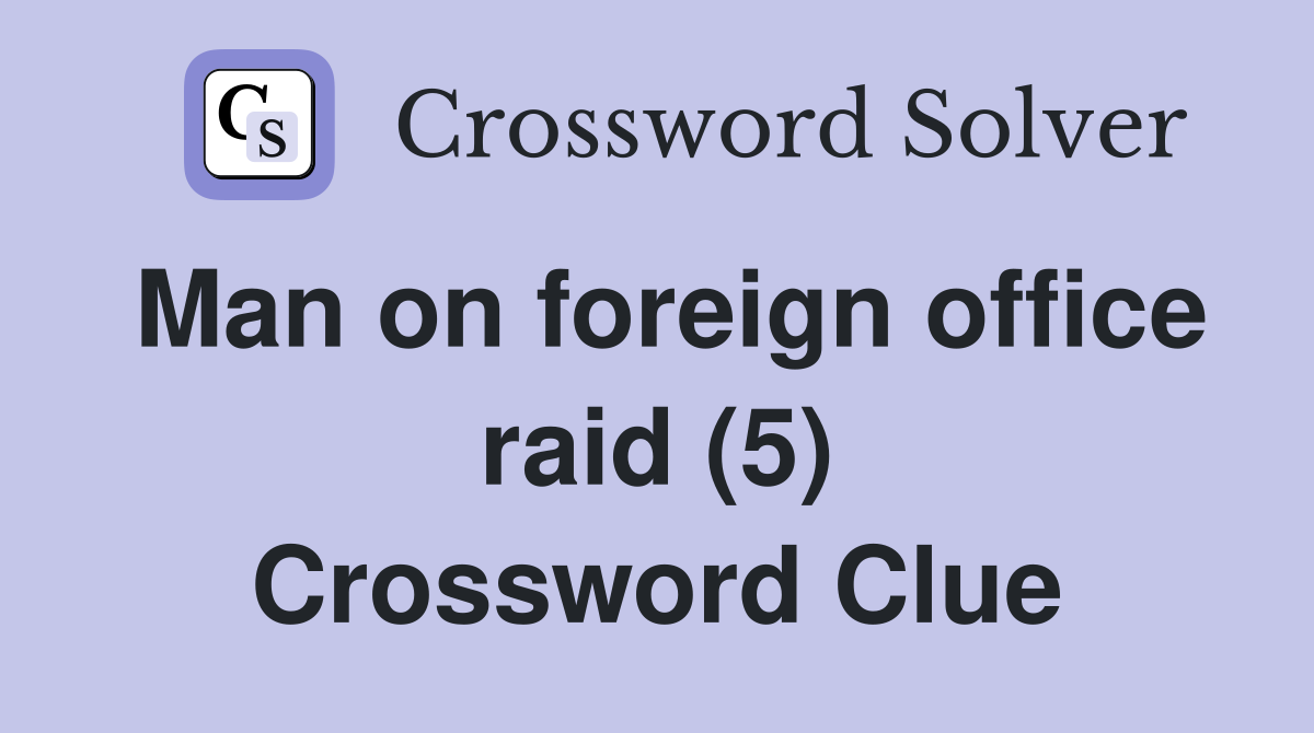 Man on foreign office raid (5) Crossword Clue