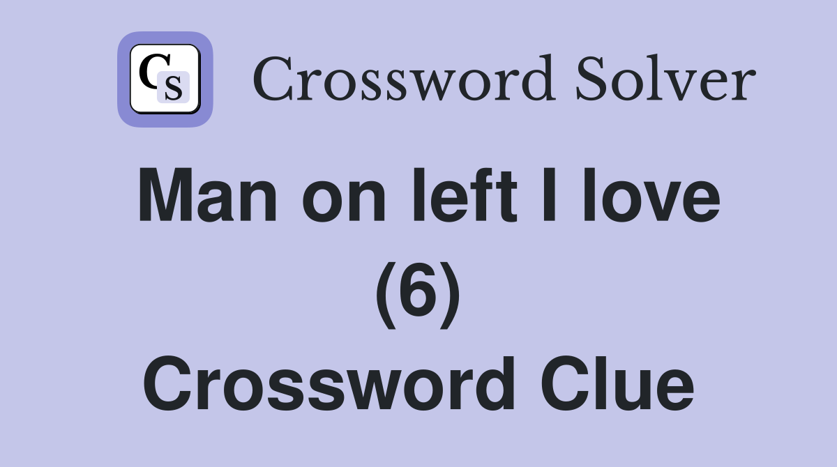 Man on left I love (6) Crossword Clue