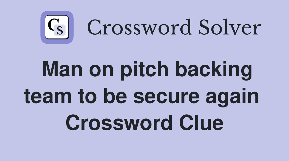 Man on pitch backing team to be secure again  Crossword Clue