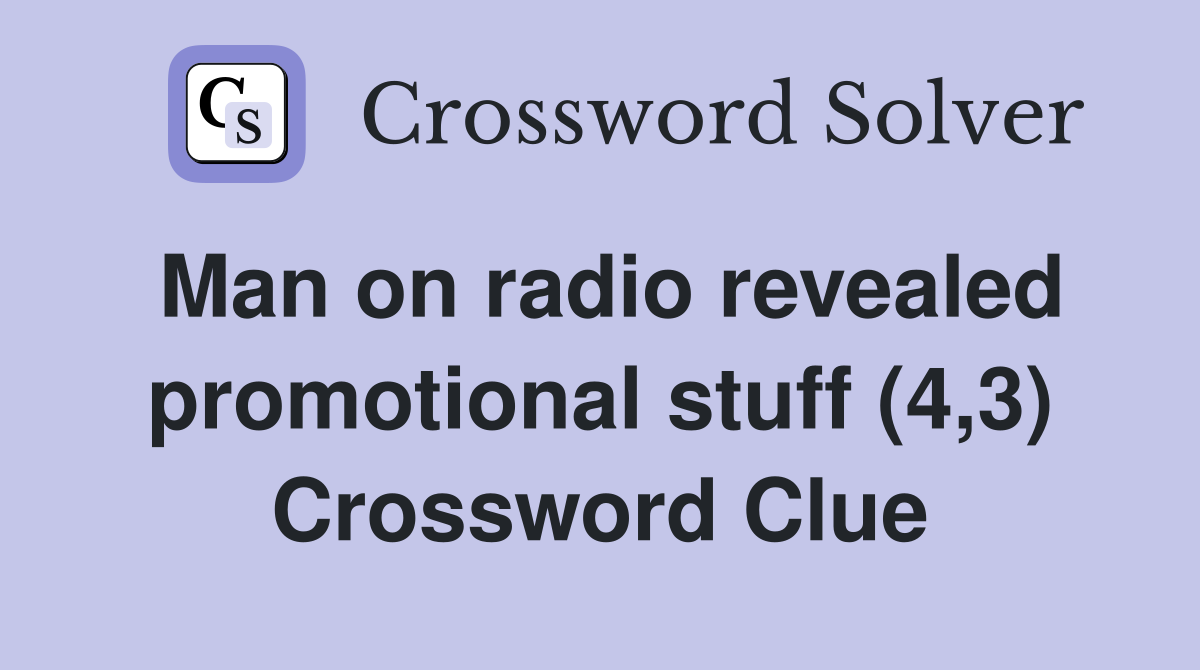 Man on radio revealed promotional stuff (4,3) Crossword Clue