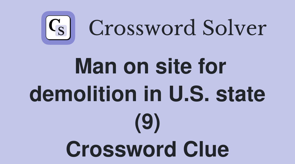 Man on site for demolition in U.S. state (9) Crossword Clue