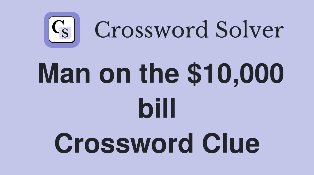 Man on the $10,000 bill Crossword Clue
