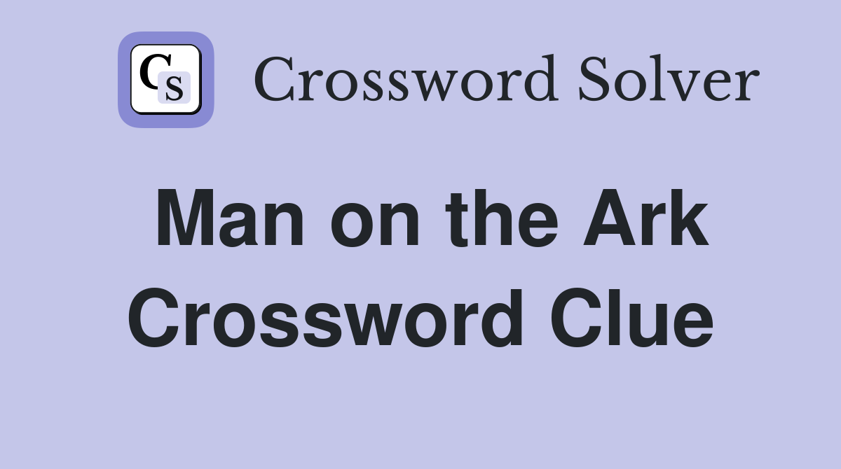 Man on the Ark Crossword Clue