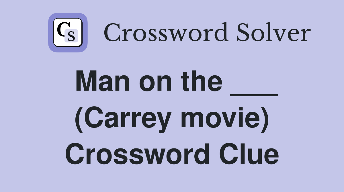 Man on the ___ (Carrey movie) Crossword Clue