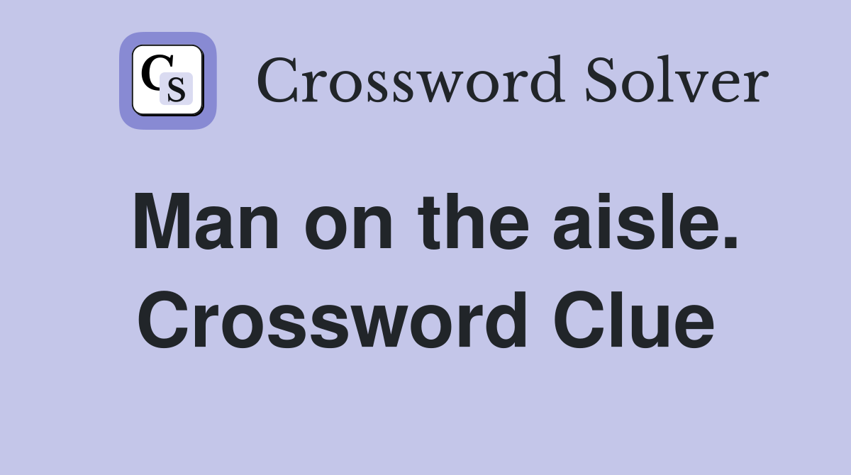 Man on the aisle. Crossword Clue