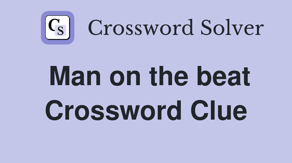 Man on the beat Crossword Clue
