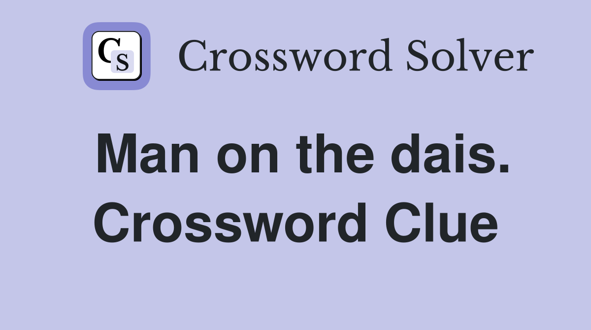Man on the dais. Crossword Clue