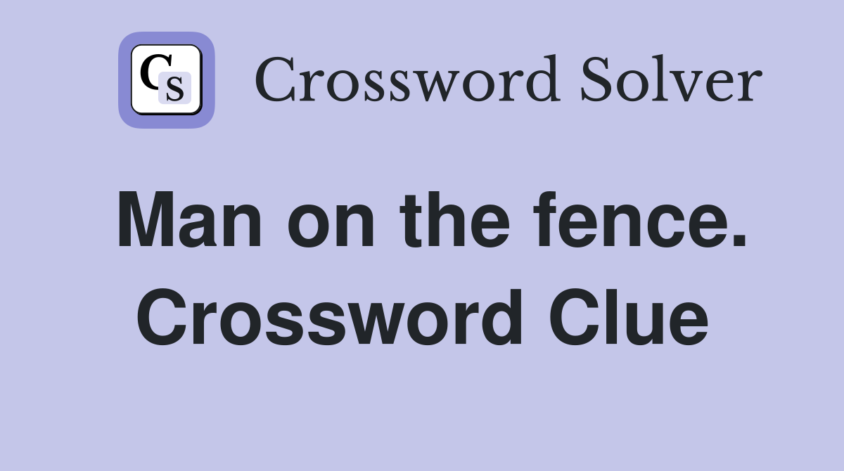 Man on the fence. Crossword Clue