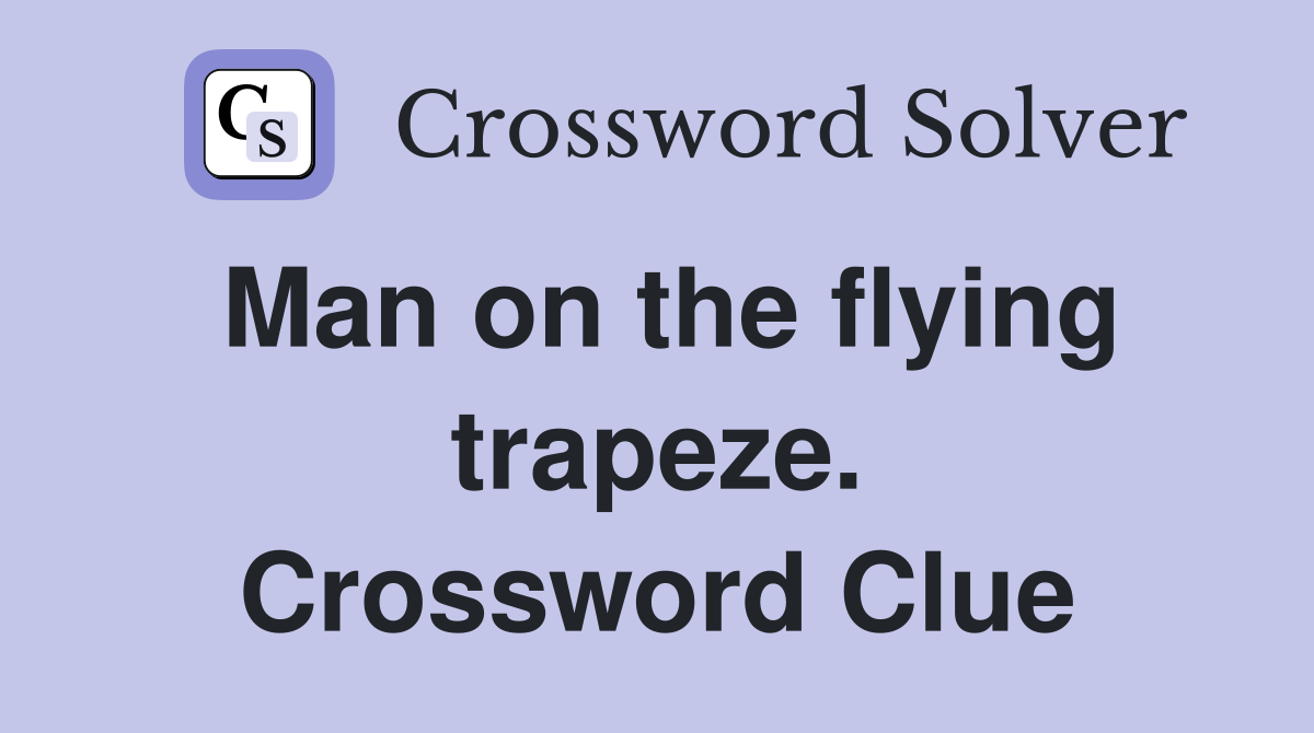 Man on the flying trapeze. Crossword Clue