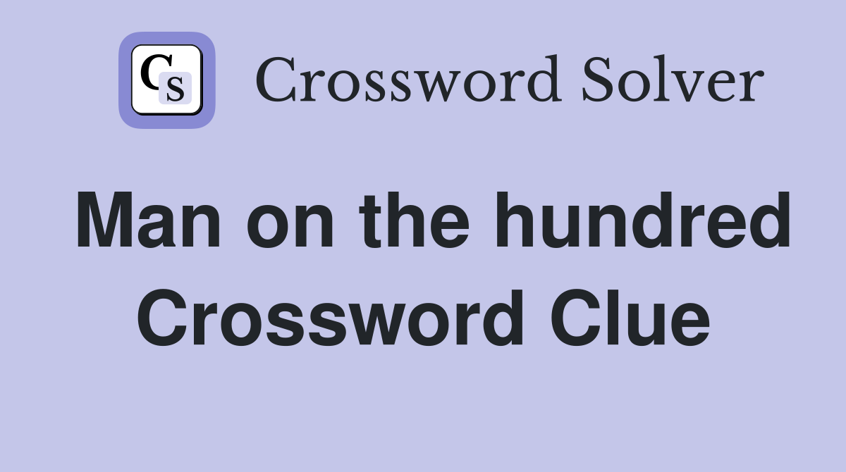 Man on the hundred Crossword Clue