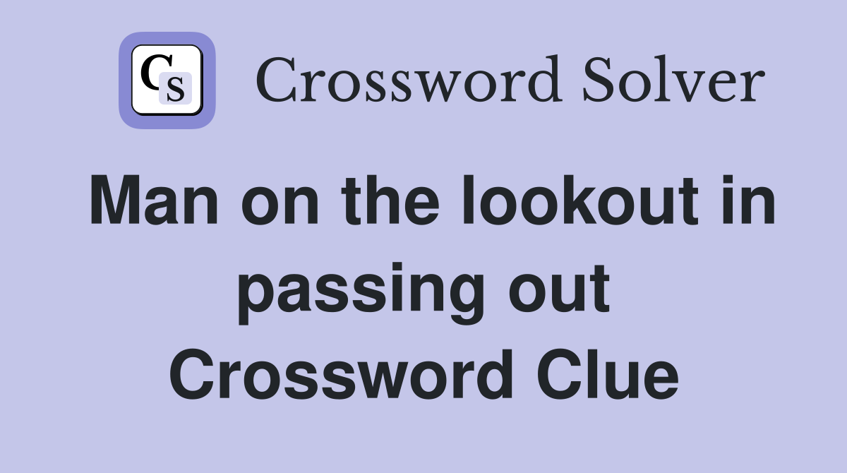 Man on the lookout in passing out Crossword Clue