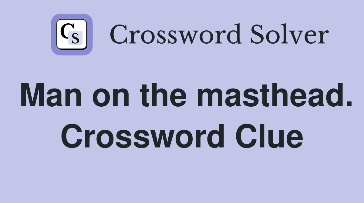Man on the masthead. Crossword Clue