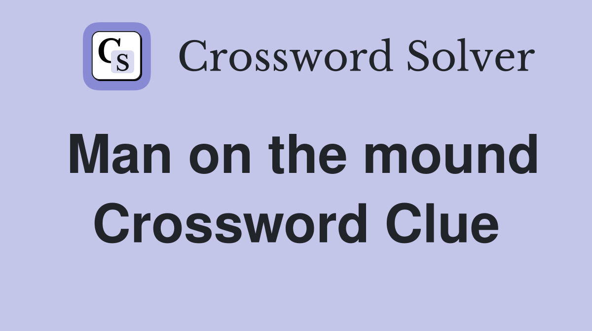 Man on the mound Crossword Clue