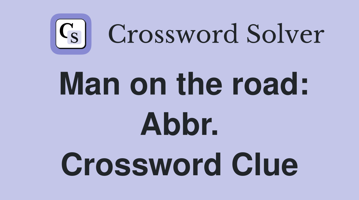 Man on the road: Abbr. Crossword Clue