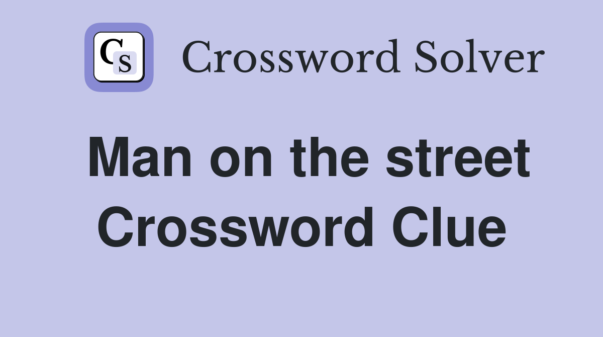 Man on the street Crossword Clue